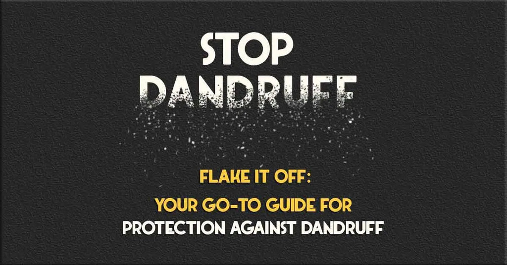 FLAKE IT OFF: YOUR GO-TO GUIDE FOR PROTECTION AGAINST DANDRUFF