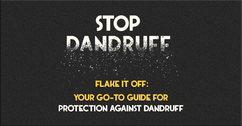 FLAKE IT OFF: YOUR GO-TO GUIDE FOR PROTECTION AGAINST DANDRUFF