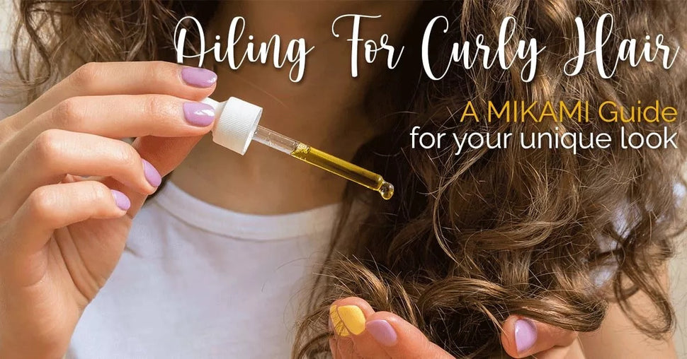 Oiling for Curly Hair | A Mikami Guide for your unique locks